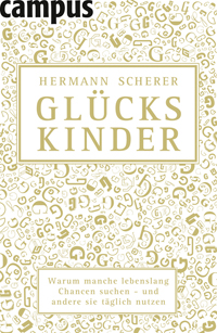 Glückskinder: Warum manche lebenslang Chancen suchen – und andere sie täglich nutzen